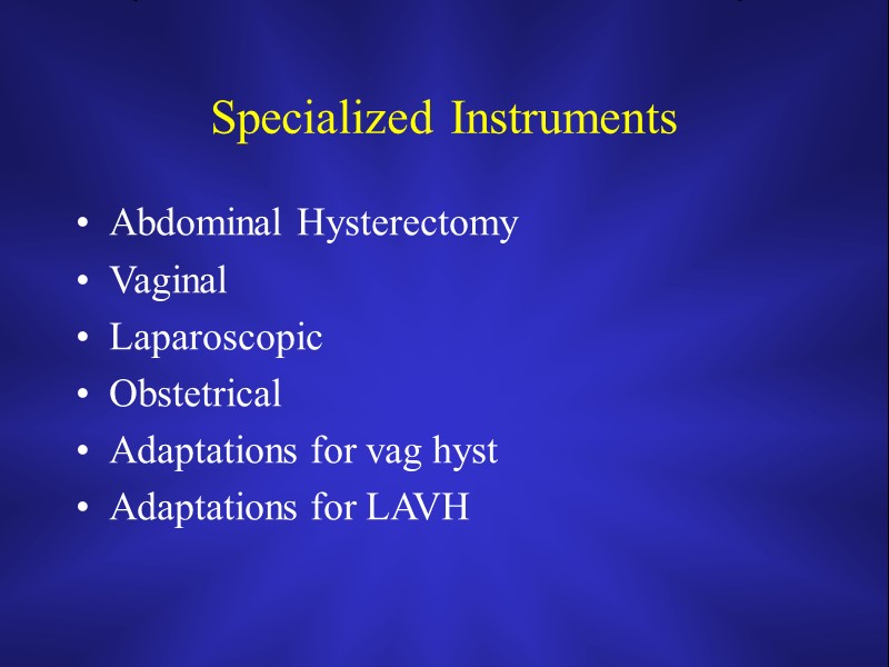 Specialized Instruments Abdominal Hysterectomy Vaginal Laparoscopic Obstetrical Adaptations for vag hyst Adaptations for LAVH